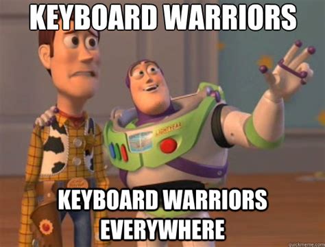 Keyboard warriors Keyboard warriors everywhere - Toy Story - quickmeme