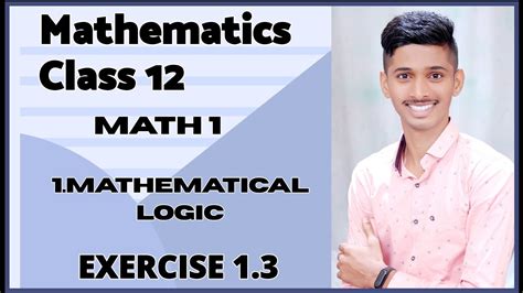 #6 Mathematical Logic [ EXERCISE 1.3] CLASS 12TH - YouTube