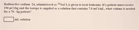 Solved Radioactive sodium-24, administered as 24NaCl, is | Chegg.com