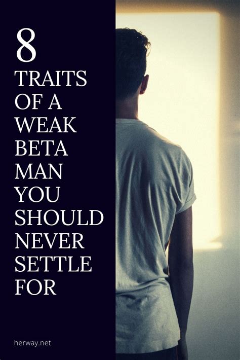 8 Traits Of A Weak Beta Man You Should Never Settle For | Weak men quotes, Weak men, Man quotes ...