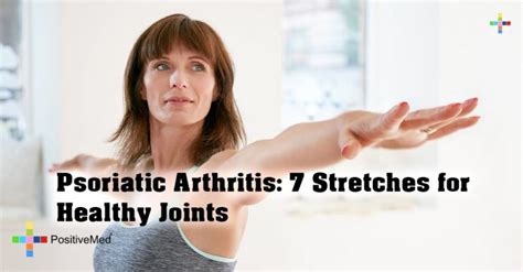 Psoriatic Arthritis: 7 Stretches for Healthy Joints - PositiveMed