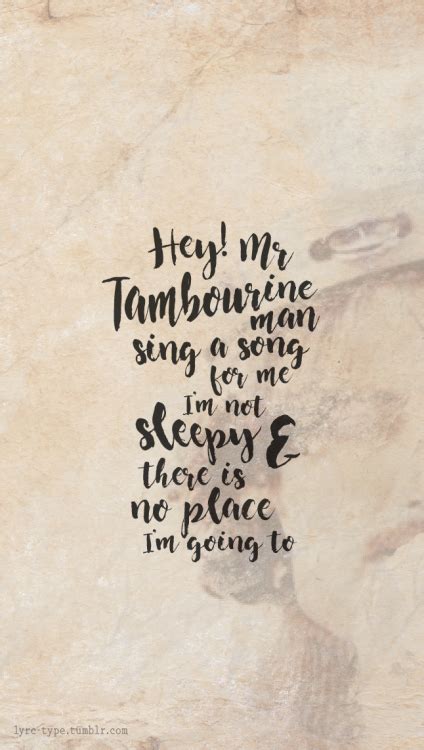 “Hey, Mr. Tambourine Man, play a song for me I’m... - Lyrics In Type