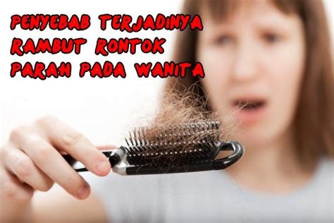 10 Penyebab Terjadinya Rambut Rontok Parah Pada Wanita