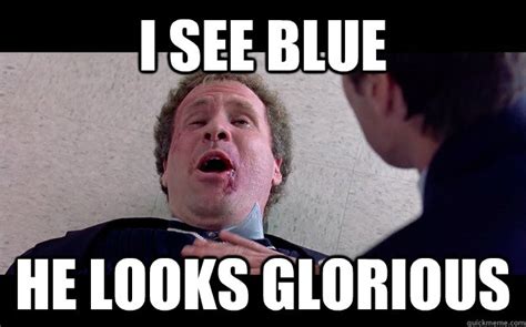 I SEE BLUE HE LOOKS GLORIOUS - Youre my boy Blue! - quickmeme