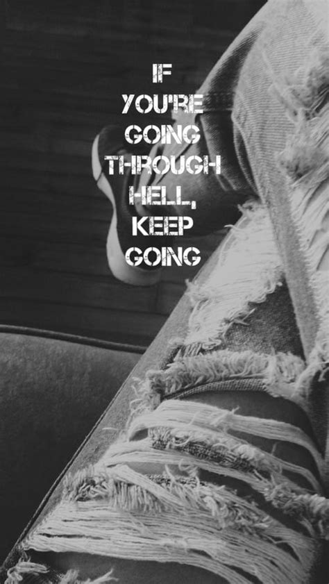 If you are going through hell, keep going....