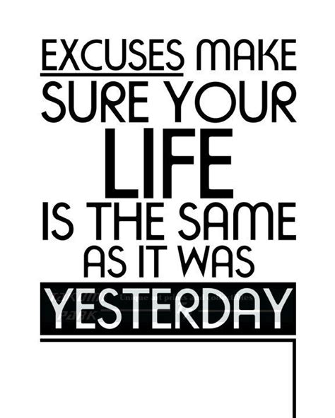 Excuses Make Sure Your Life Is The Same As It Was Yesterday, No Excuses Poster Quote Print ...