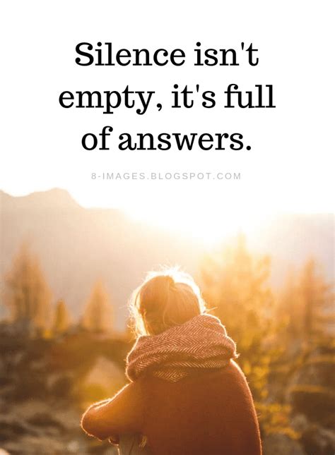 Silence isn't empty, it's full of answers. Silence Quotes - Quotes