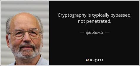 Adi Shamir quote: Cryptography is typically bypassed, not penetrated.