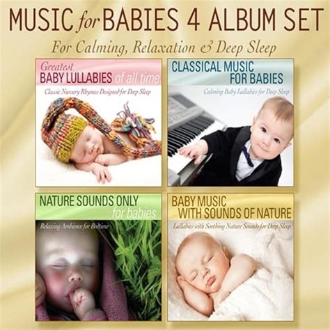 Music for Babies 4 Album Set: Greatest Baby Lullabies, Classical Music for Babies, Nature Sounds ...