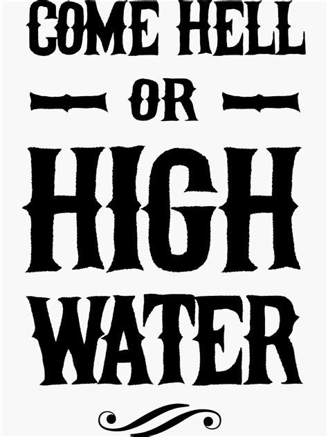 "Come hell or high water" Sticker for Sale by wondrous | Redbubble