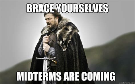 BRACE YOURSELVES Midterms are coming - Ned Stark - quickmeme