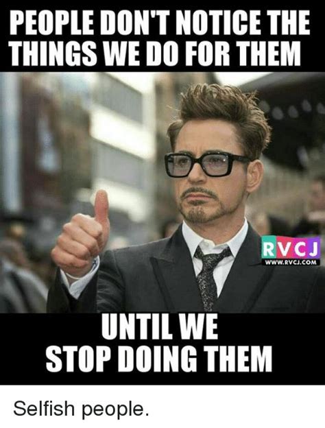 Memes, Selfishness, and 🤖: PEOPLE DON'T NOTICETHE THINGS WE DO FOR THEM RV CJ WWW. RVCJ.COM ...