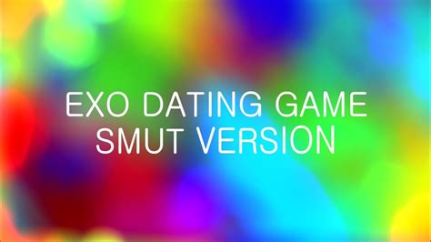 EXO - DATING GAME (smut ver.) - YouTube