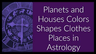 Planets and Houses Colors Shapes Clothes Places in Astrology