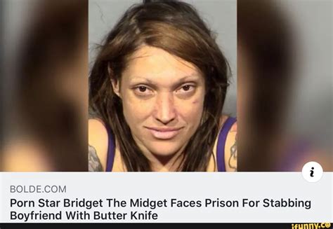 BOLDEACOM Porn Star Bridget The Midget Faces Prison For Stabbing Boyfriend With Butter Knife ...