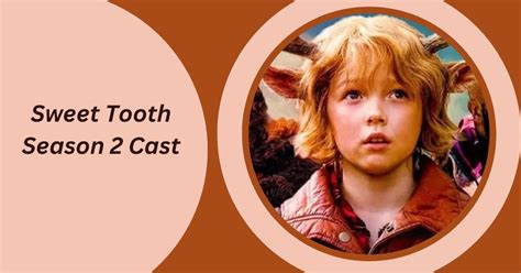 Sweet Tooth Season 2 Cast: Meet the Stars of the Beloved Fantasy Series! - Venture jolt