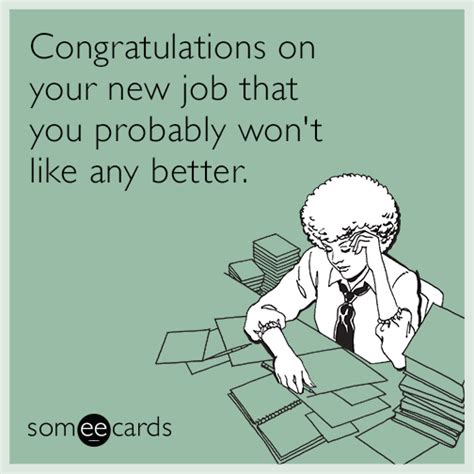 Congratulations on your new job that you probably won't like any better ...