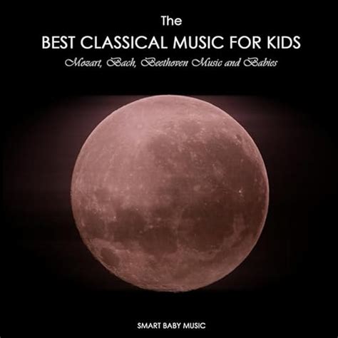 The Best Classical Music for Kids and Baby - Mozart, Bach, Beethoven ...