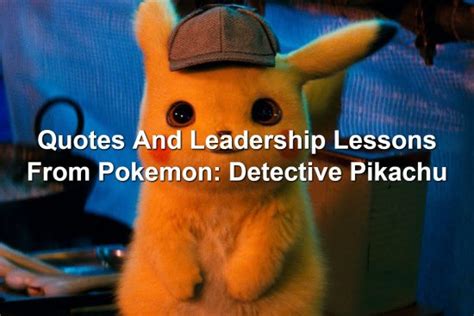 Quotes And Leadership Lessons From Pokemon: Detective Pikachu