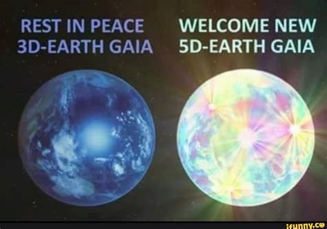 REST IN PEACE WELCOME NEW 3D-EARTH GAIA 5D-EARTH GAIA - iFunny