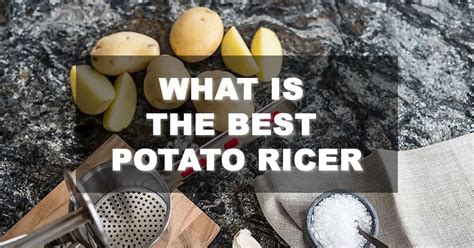 Best Potato Ricer - Buyer's Guide and Reviews - October 2024