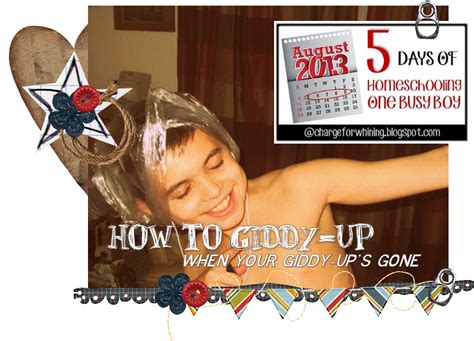There Will Be A $5.00 Charge For Whining: How Giddy-Up: When Your Giddy-Up's Gone: Homeschooling ...