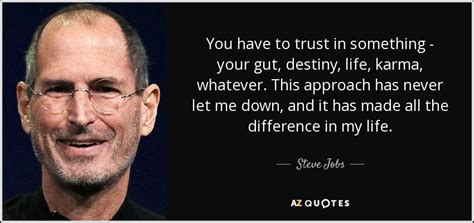 Steve Jobs quote: You have to trust in something - your gut, destiny...