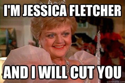 I'm jessica fletcher and i will cut you - Jessica Fletcher - quickmeme