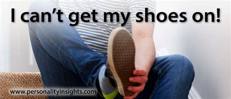 Tip: I can’t get my shoes on! - Personality Insights, Inc.