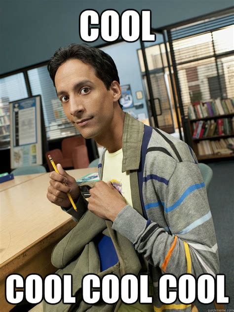 Cool Cool cool cool - abed - quickmeme