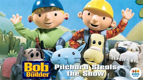 Bob the Builder, Pilchard Steals the Show - Movies & TV on Google Play