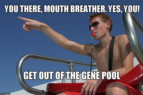 Get out of the gene pool - Imgflip