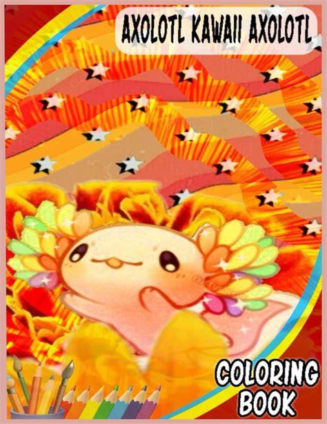 Buy axolotl Kawaii Axolotl Coloring Book: Fun and Cute Coloring Book with Hungry Axolotl ...