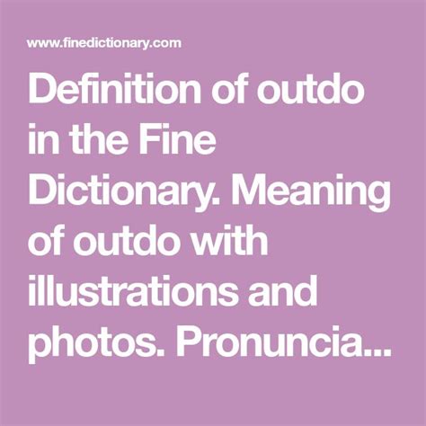 Definition of outdo in the Fine Dictionary. Meaning of outdo with illustrations and photos ...