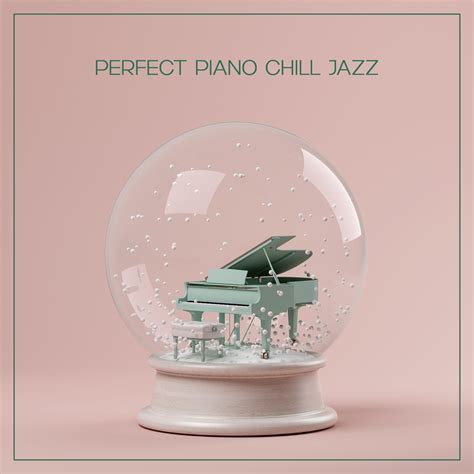 Easy Listening Chilled Jazz - Perfect Piano Chill Jazz – Relaxing Music ...