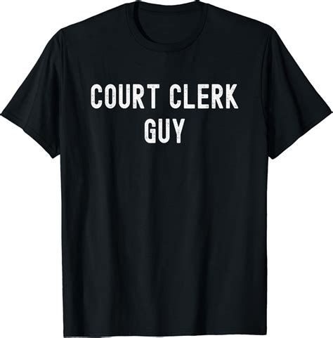 Amazon.com: Court Clerk Lover Gift, Court Clerk Guy T-Shirt : Clothing ...