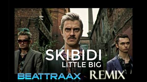 Little Big - SKIBIDI (Beattraax Remix) - YouTube