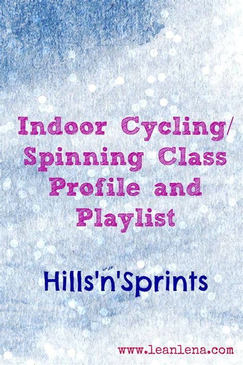 Spinning ® Class Routine and Playlist #10 - Hills'n'Sprints - Lean Lena ...