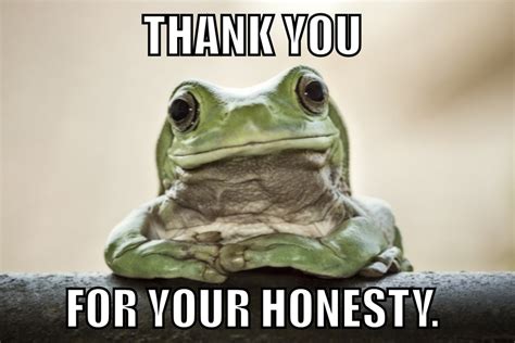 Thank you for your honesty. | Know Your Meme