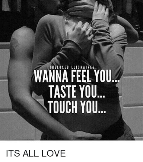 BILLIONAIRES WANNA FEEL YOU TASTE YOU TOUCH YOU ITS ALL LOVE | Meme on ...