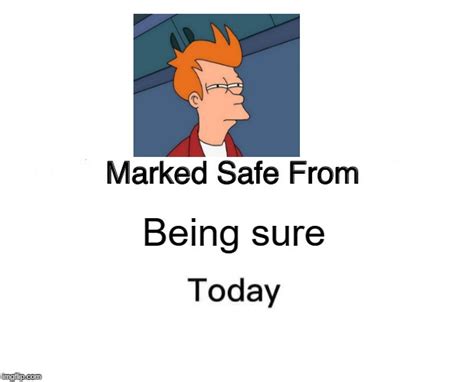 Marked Safe From Meme - Imgflip