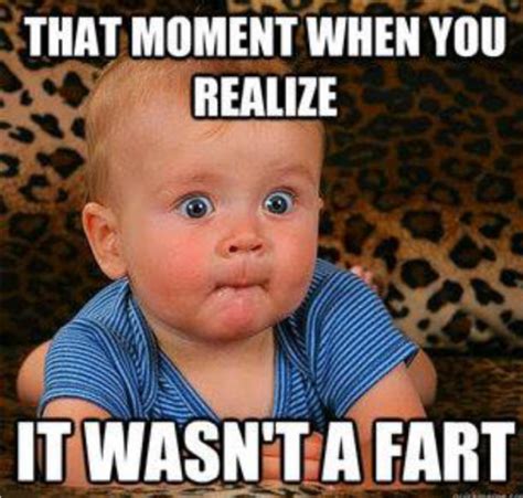 Funny Memes - That Moment When You Realize It Wasn't A Fart