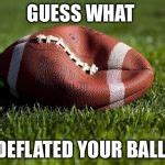 Deflated football Meme Generator - Imgflip