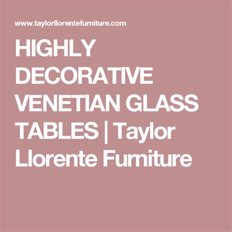 HIGHLY DECORATIVE VENETIAN GLASS TABLES | Taylor Llorente Furniture ...
