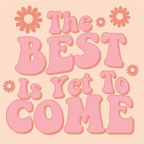 The Best Is Yet To Come in 2022 | Cute wallpapers quotes, Preppy quotes ...