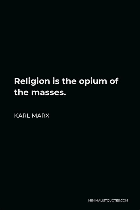 Karl Marx Quote: Religion is the opium of the masses.