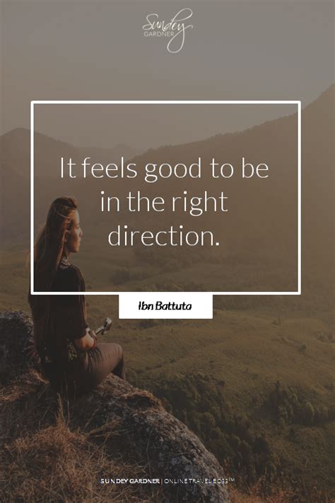 It feels good to be in the right direction. -Ibn Battuta | Travel ...