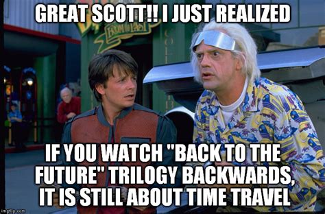 Back to the future backwards is still fun - Imgflip