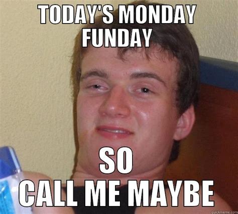 MONDAY FUNDAY - quickmeme