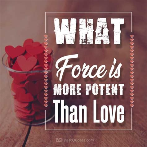 What force is more potent than love? | Love, Force, Love quotes